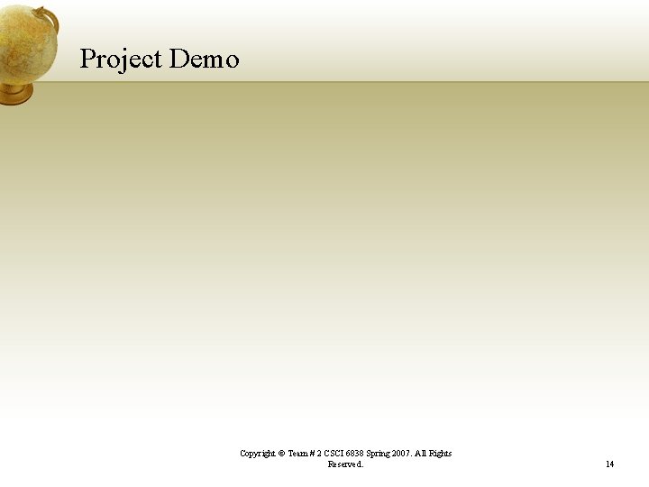 Project Demo Copyright © Team # 2 CSCI 6838 Spring 2007. All Rights Reserved.