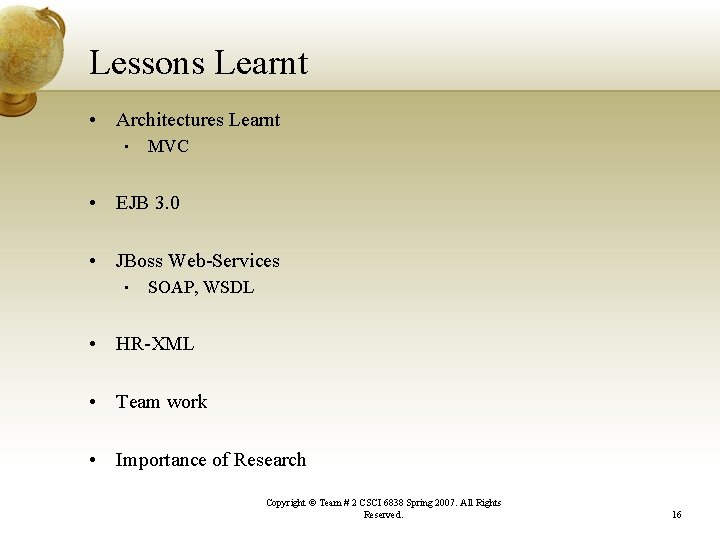 Lessons Learnt • Architectures Learnt • MVC • EJB 3. 0 • JBoss Web-Services