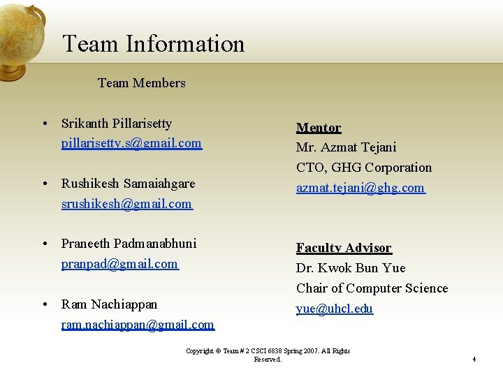 Team Information Team Members • Srikanth Pillarisetty pillarisetty. s@gmail. com • Rushikesh Samaiahgare srushikesh@gmail.