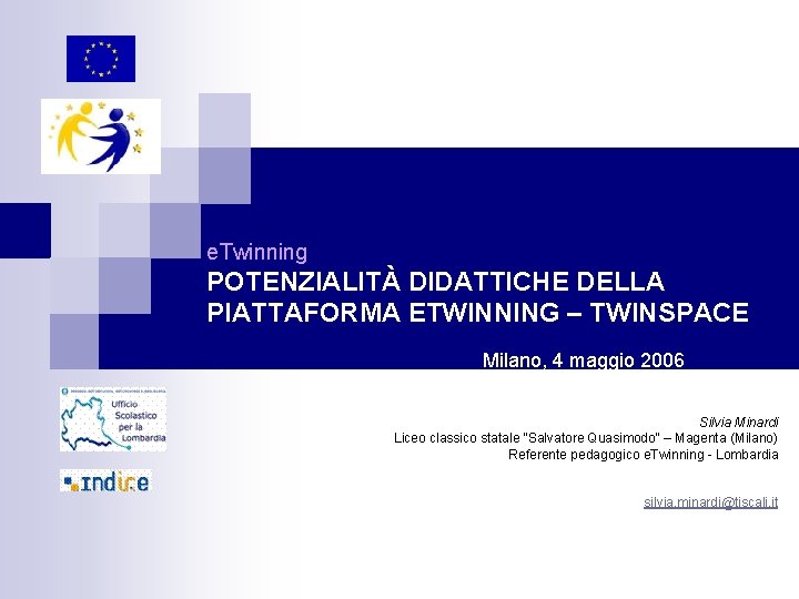 e. Twinning POTENZIALITÀ DIDATTICHE DELLA PIATTAFORMA ETWINNING – TWINSPACE Milano, 4 maggio 2006 Silvia