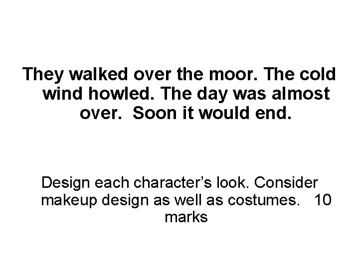 They walked over the moor. The cold wind howled. The day was almost over.