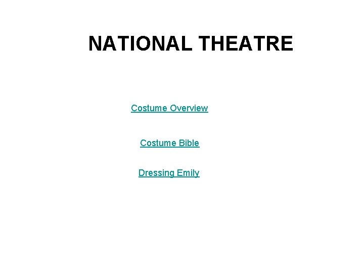 NATIONAL THEATRE Costume Overview Costume Bible Dressing Emily 