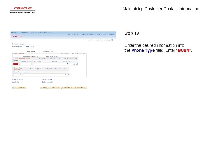 Maintaining Customer Contact Information Step 19 Enter the desired information into the Phone Type