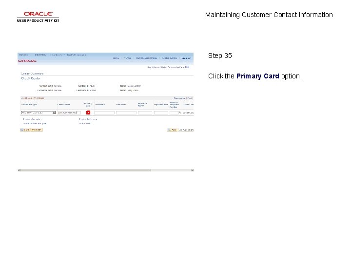 Maintaining Customer Contact Information Step 35 Click the Primary Card option. 