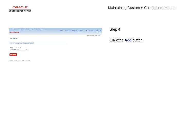 Maintaining Customer Contact Information Step 4 Click the Add button. 