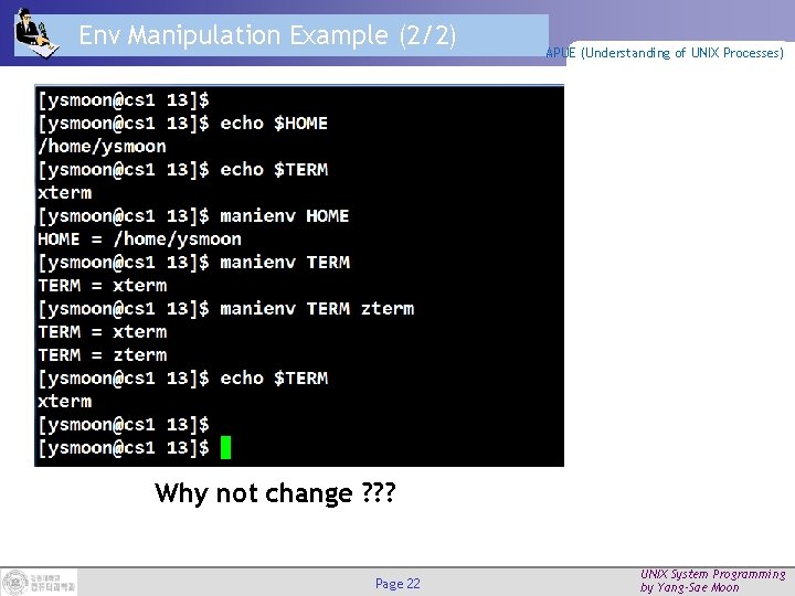 Env Manipulation Example (2/2) APUE (Understanding of UNIX Processes) Why not change ? ?