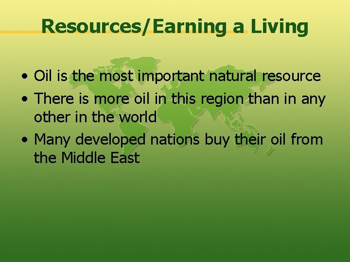 Resources/Earning a Living • Oil is the most important natural resource • There is
