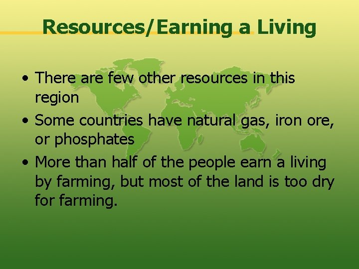 Resources/Earning a Living • There are few other resources in this region • Some