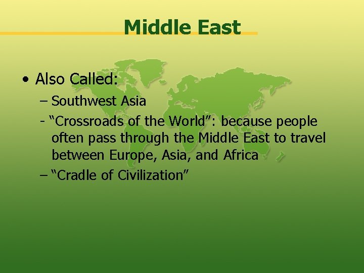 Middle East • Also Called: – Southwest Asia - “Crossroads of the World”: because