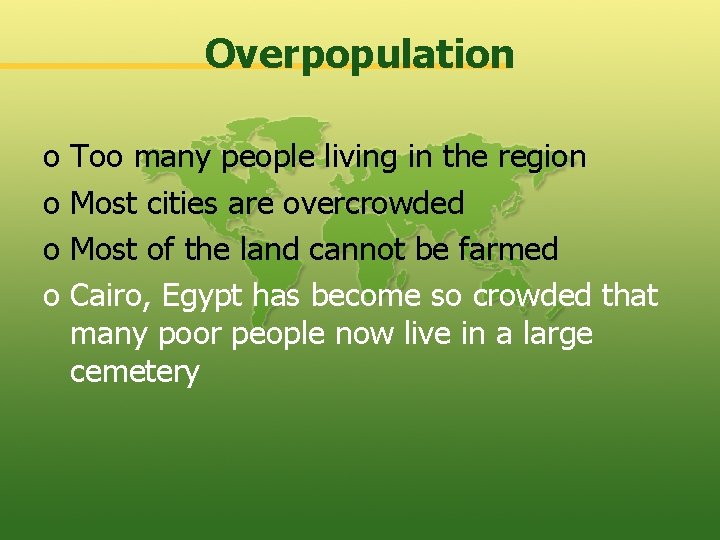Overpopulation o Too many people living in the region o Most cities are overcrowded
