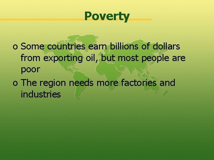 Poverty o Some countries earn billions of dollars from exporting oil, but most people
