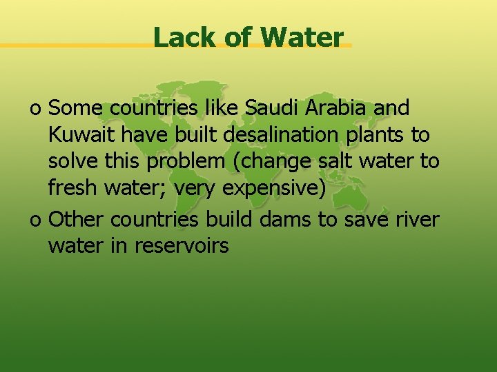 Lack of Water o Some countries like Saudi Arabia and Kuwait have built desalination