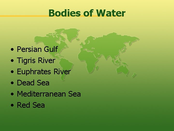 Bodies of Water • • • Persian Gulf Tigris River Euphrates River Dead Sea