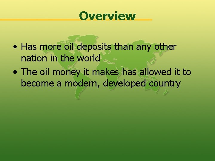 Overview • Has more oil deposits than any other nation in the world •