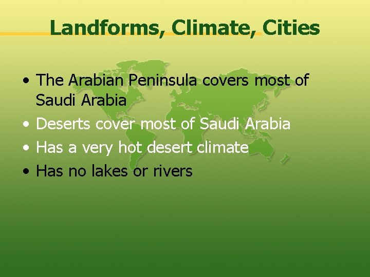 Landforms, Climate, Cities • The Arabian Peninsula covers most of Saudi Arabia • Deserts