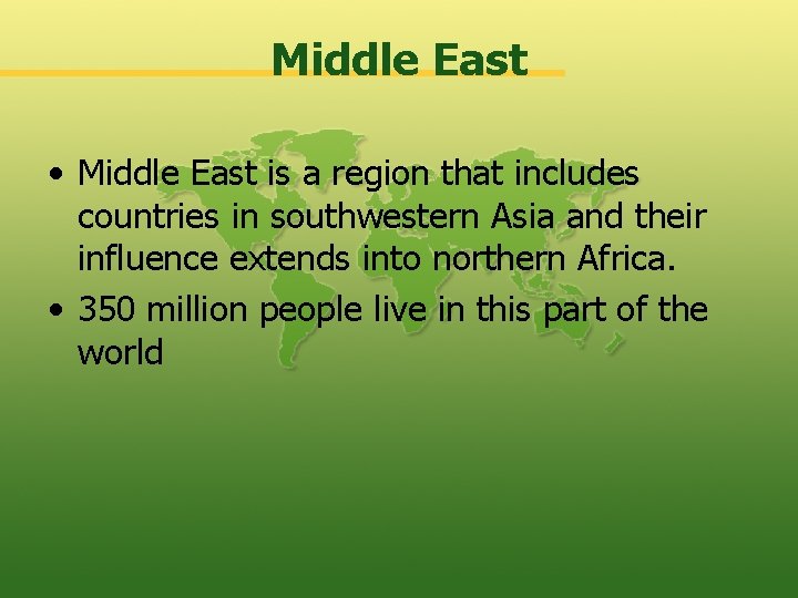 Middle East • Middle East is a region that includes countries in southwestern Asia