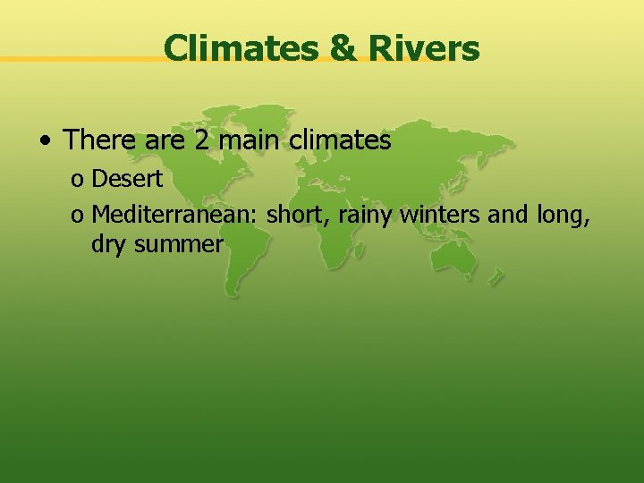 Climates & Rivers • There are 2 main climates o Desert o Mediterranean: short,