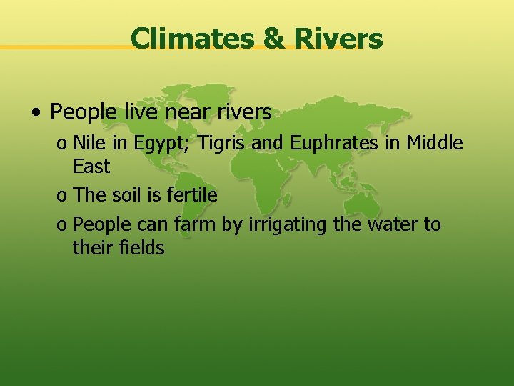Climates & Rivers • People live near rivers o Nile in Egypt; Tigris and