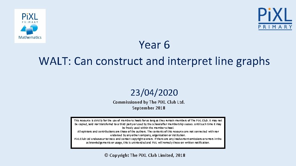 Year 6 WALT: Can construct and interpret line graphs 23/04/2020 Commissioned by The Pi. Year 6 WALT: Can construct and interpret line graphs 23/04/2020 Commissioned by The Pi.