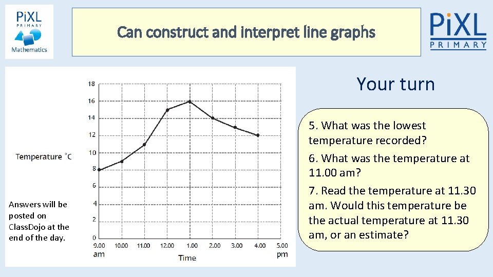 Can construct and interpret line graphs Your turn Answers will be posted on Class. Can construct and interpret line graphs Your turn Answers will be posted on Class.