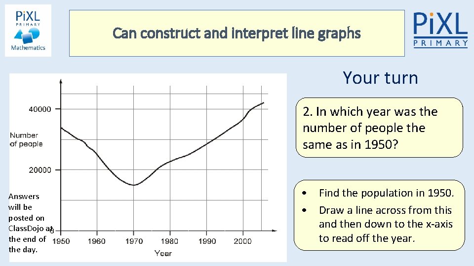 Can construct and interpret line graphs Your turn 2. In which year was the Can construct and interpret line graphs Your turn 2. In which year was the