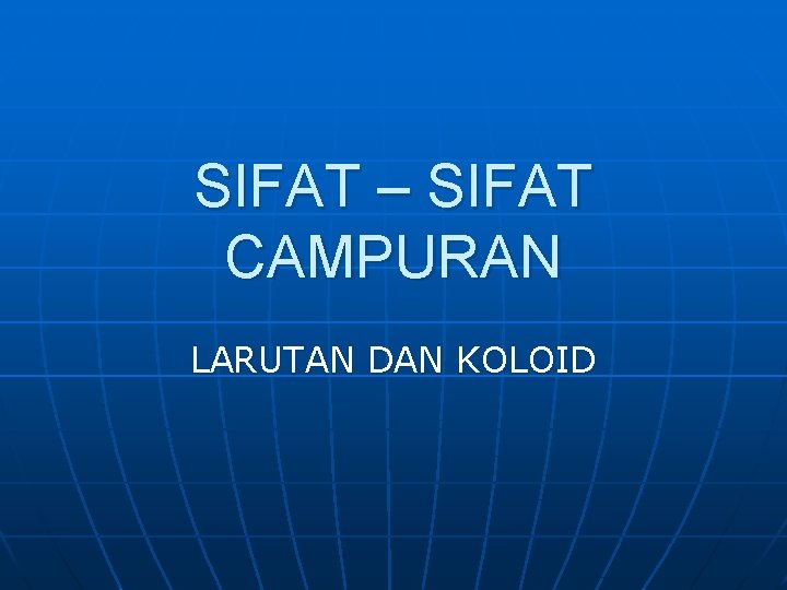 SIFAT – SIFAT CAMPURAN LARUTAN DAN KOLOID 