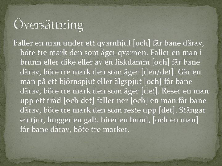 Översättning Faller en man under ett qvarnhjul [och] får bane därav, böte tre mark