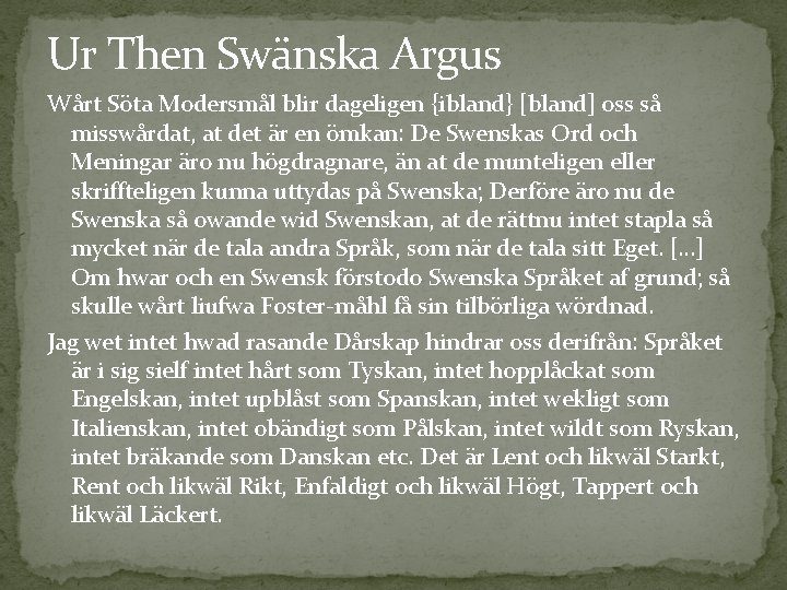 Ur Then Swänska Argus Wårt Söta Modersmål blir dageligen {ibland} [bland] oss så misswårdat,