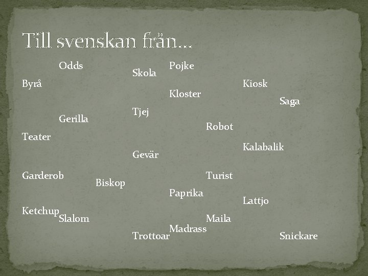 Till svenskan från… Odds Skola Byrå Pojke Kiosk Kloster Saga Tjej Gerilla Robot Teater