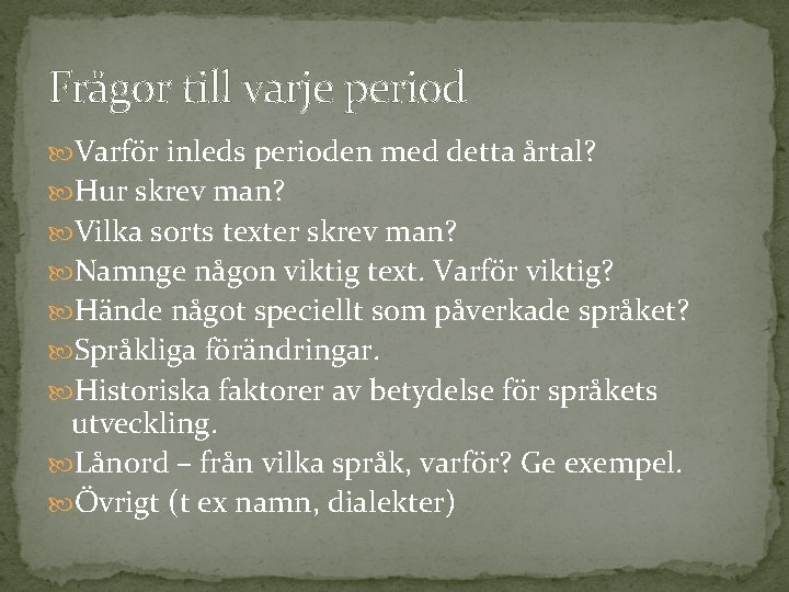 Frågor till varje period Varför inleds perioden med detta årtal? Hur skrev man? Vilka