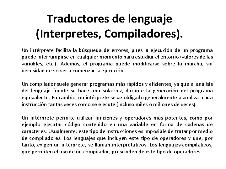 Traductores de lenguaje (Interpretes, Compiladores). Un intérprete facilita la búsqueda de errores, pues la