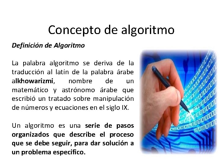 Concepto de algoritmo Definición de Algoritmo La palabra algoritmo se deriva de la traducción