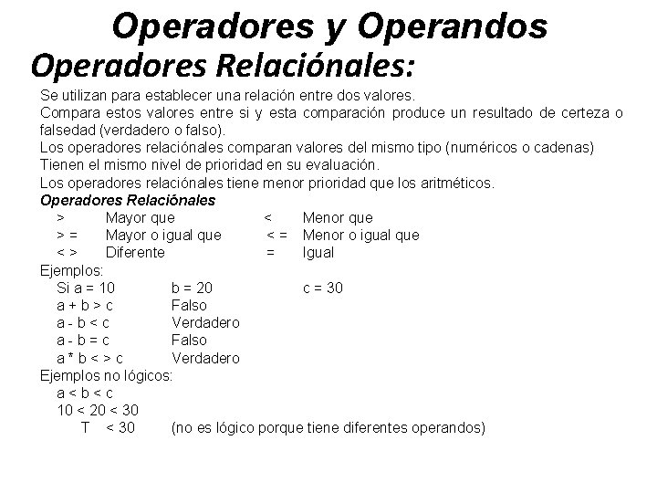 Operadores y Operandos Operadores Relaciónales: Se utilizan para establecer una relación entre dos valores.