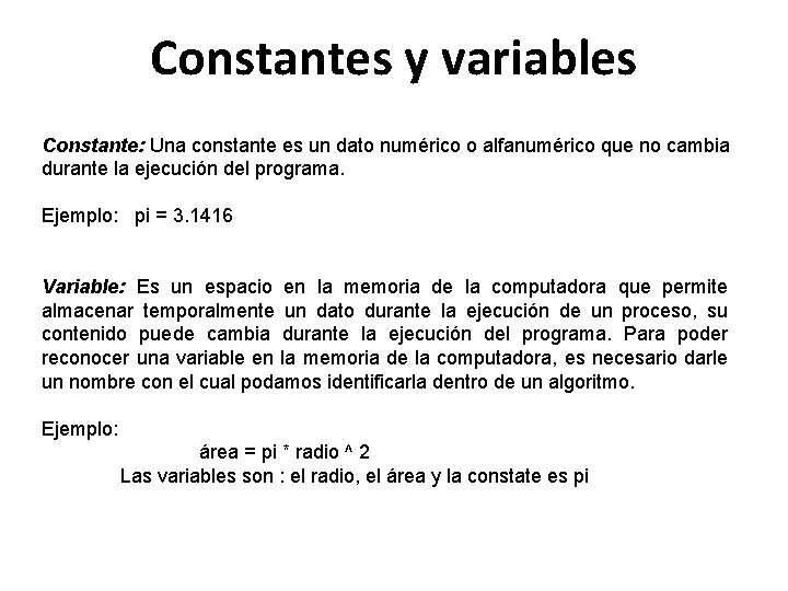 Constantes y variables Constante: Una constante es un dato numérico o alfanumérico que no