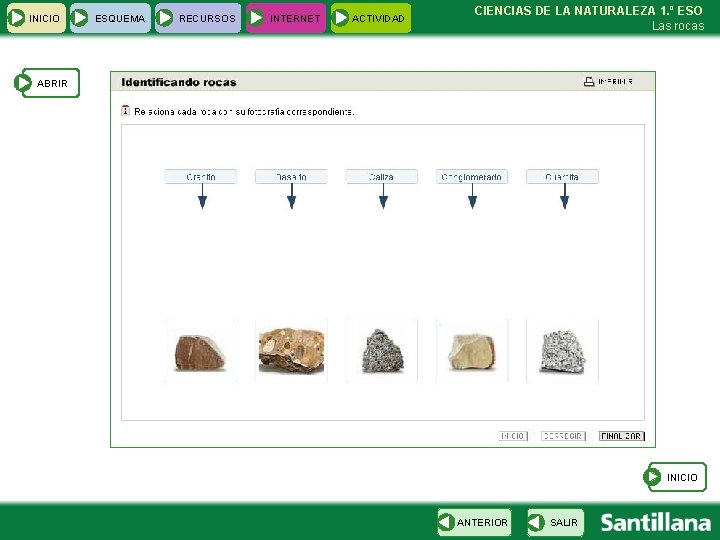 INICIO ESQUEMA RECURSOS INTERNET ACTIVIDAD CIENCIAS DE LA NATURALEZA 1. º ESO Las rocas
