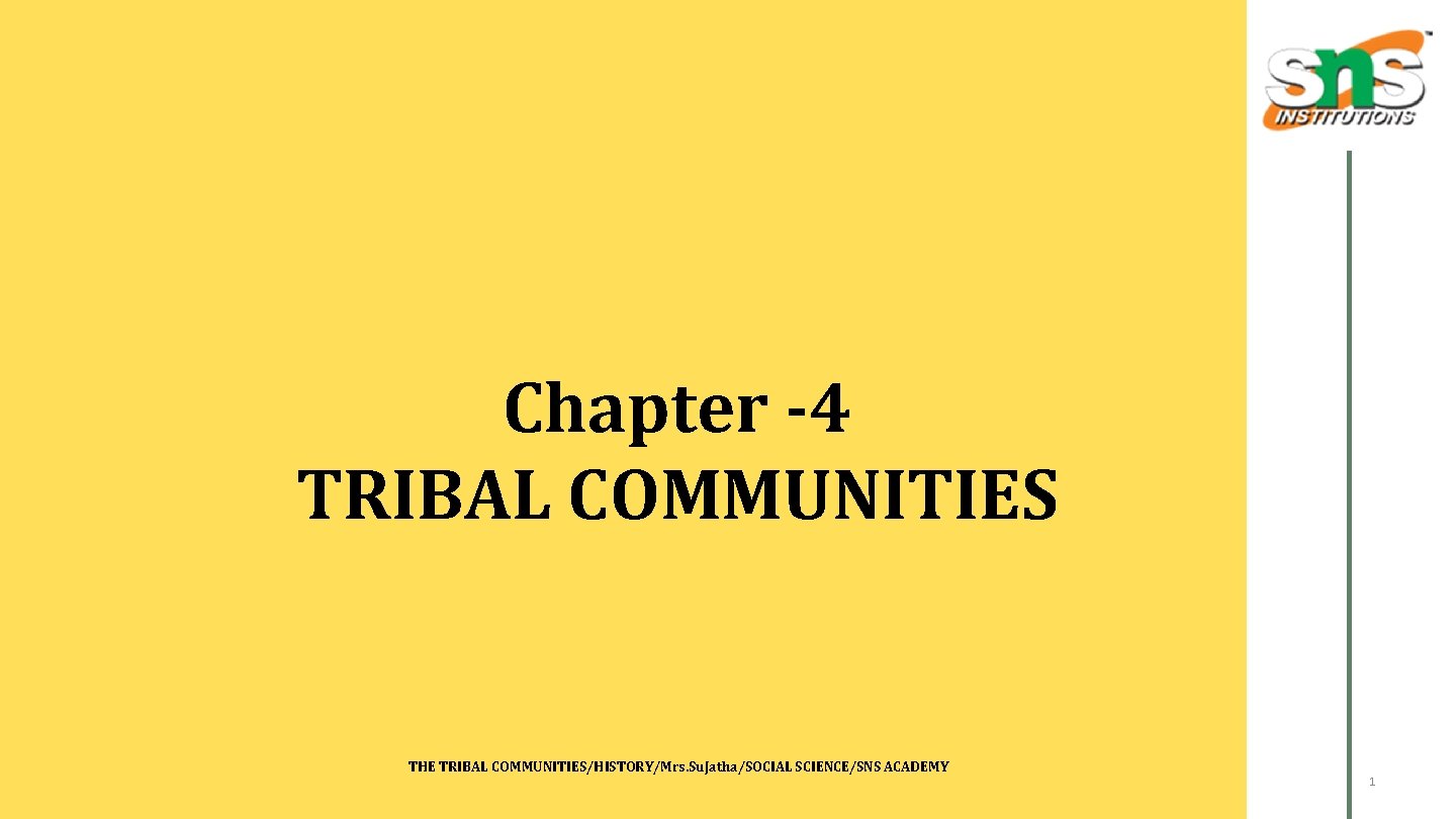 Chapter -4 TRIBAL COMMUNITIES THE TRIBAL COMMUNITIES/HISTORY/Mrs. Su. Jatha/SOCIAL SCIENCE/SNS ACADEMY 1 
