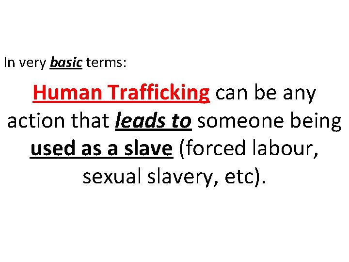 In very basic terms: Human Trafficking can be any action that leads to someone