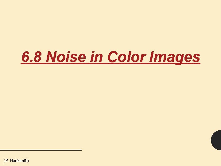 6. 8 Noise in Color Images (P. Harikanth) 103 