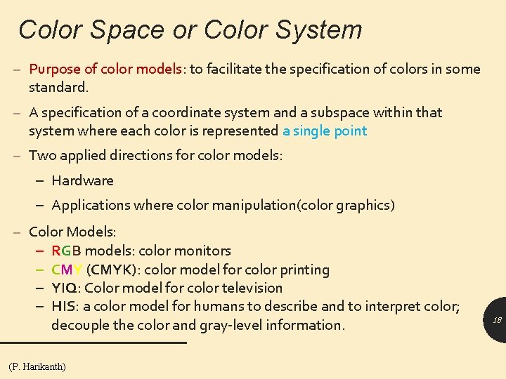 Color Space or Color System – Purpose of color models: to facilitate the specification