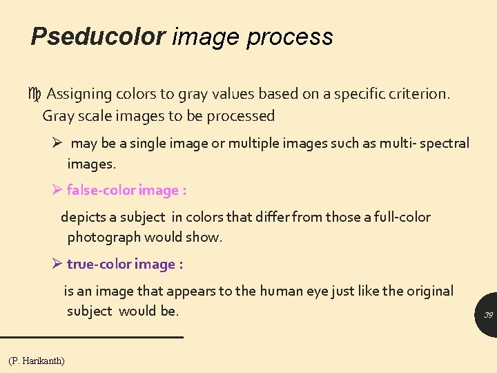 Pseducolor image process Assigning colors to gray values based on a specific criterion. Gray