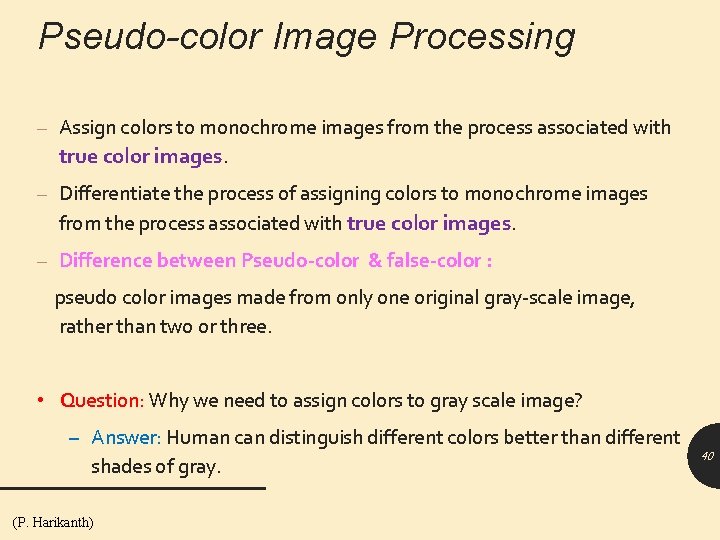 Pseudo-color Image Processing – Assign colors to monochrome images from the process associated with