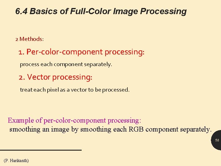 6. 4 Basics of Full-Color Image Processing 2 Methods: 1. Per-color-component processing: process each