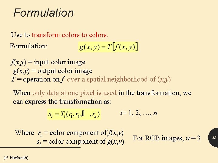 Formulation Use to transform colors to colors. Formulation: f(x, y) = input color image
