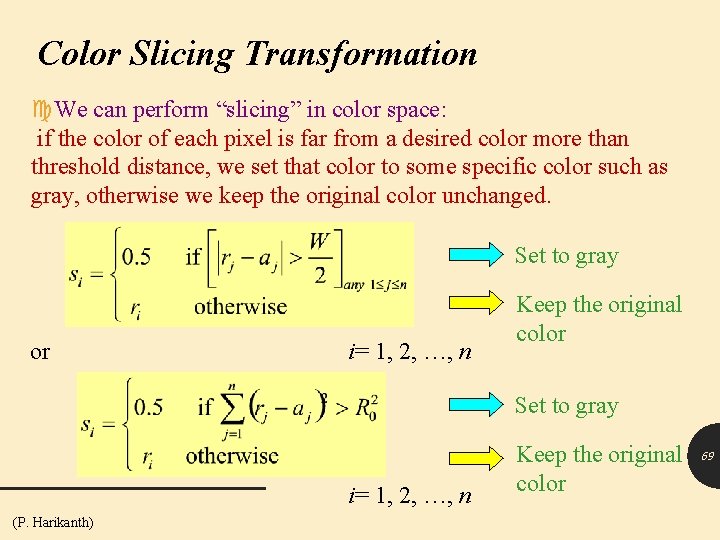 Color Slicing Transformation We can perform “slicing” in color space: if the color of