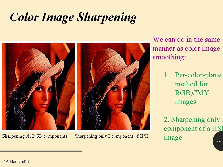 Color Image Sharpening We can do in the same manner as color image smoothing: