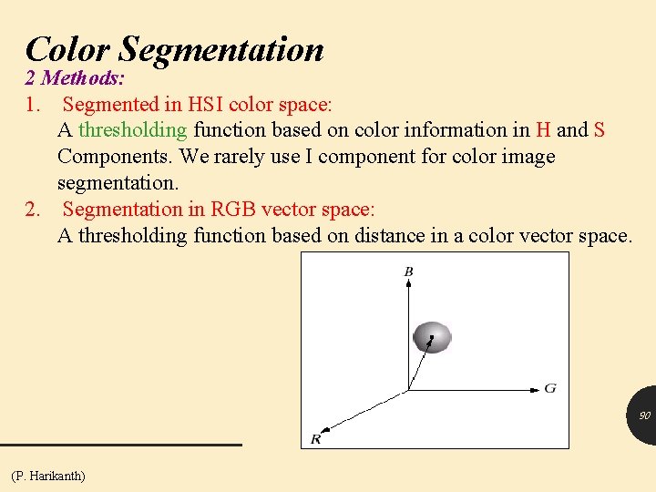 Color Segmentation 2 Methods: 1. Segmented in HSI color space: A thresholding function based