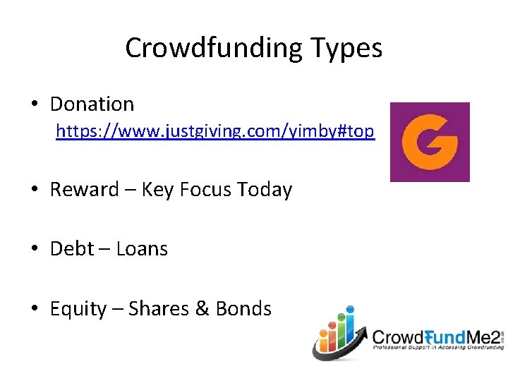 Crowdfunding Types • Donation https: //www. justgiving. com/yimby#top • Reward – Key Focus Today