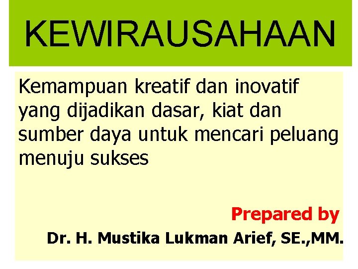 KEWIRAUSAHAAN Kemampuan kreatif dan inovatif yang dijadikan dasar, kiat dan sumber daya untuk mencari