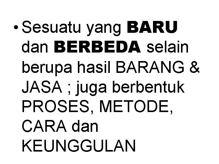 . • Sesuatu yang BARU dan BERBEDA selain berupa hasil BARANG & JASA ;