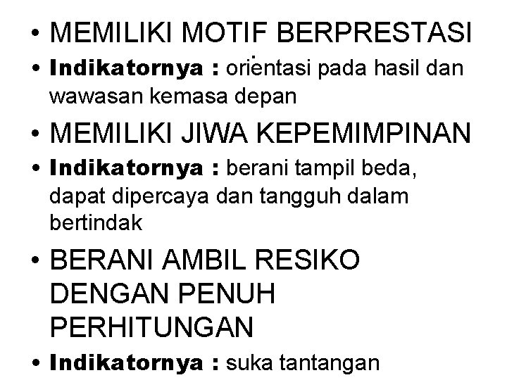  • MEMILIKI MOTIF BERPRESTASI . • Indikatornya : orientasi pada hasil dan wawasan